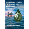An Insider's Guide To Trading The Global Oil Market - Paperback