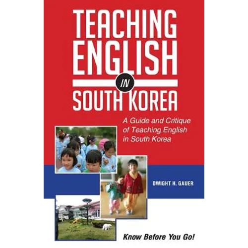 Teaching English in South Korea: A Guide and Critique of Teaching English in South Korea - Paperback
