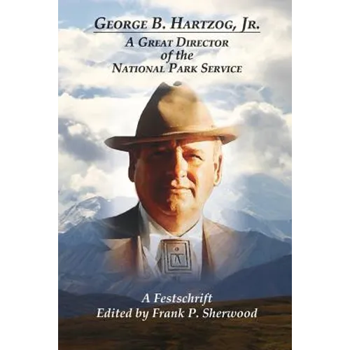 George B. Hartzog, Jr.:: A Great Director of the National Park Service - Paperback