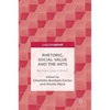 Rhetoric, Social Value and the Arts: But How Does It Work? - Hardcover