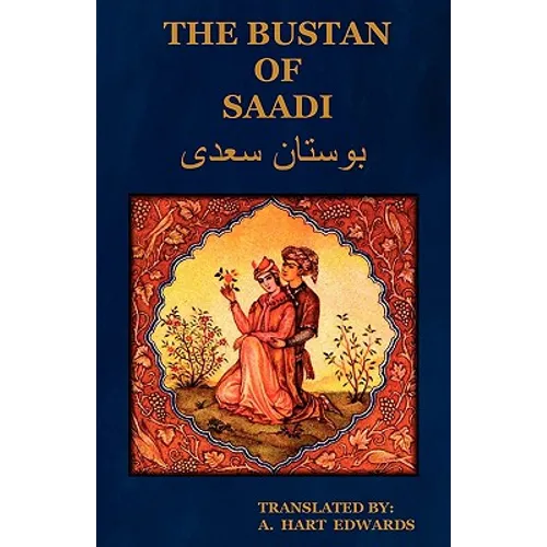 The Bustan of Saadi (the Garden of Saadi): Translated from Persian with an Introduction by A. Hart Edwards - Paperback