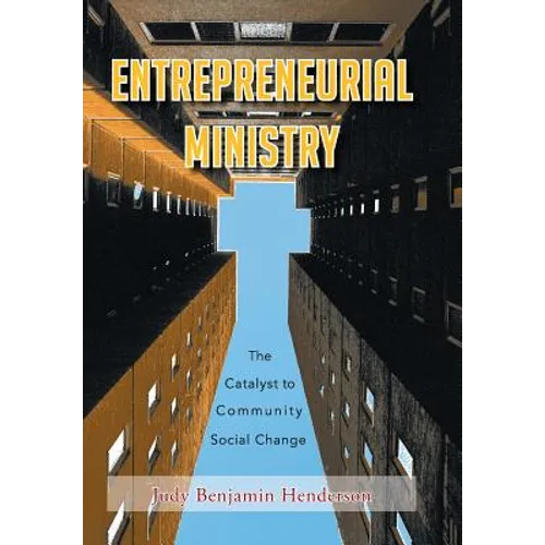 Entrepreneurial Ministry: The Catalyst to Community Social Change - Hardcover