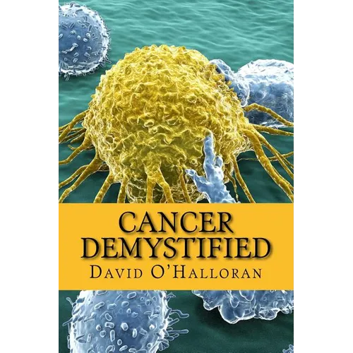 Cancer Demystified (Colour version): Cells, Tissues & Cancer - Paperback