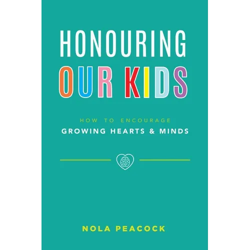 Honouring Our Kids: How to Encourage Growing Hearts & Minds - Paperback
