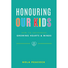 Honouring Our Kids: How to Encourage Growing Hearts & Minds - Paperback