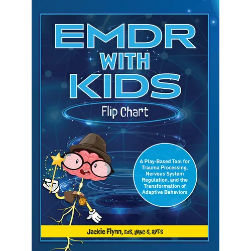 EMDR with Kids Flip Chart: A Play-Based Tool for Trauma Processing, Nervous System Regulation, and the Transformation of Adaptive Behaviors - Spiral