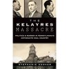 The Kelayres Massacre: Politics & Murder in Pennsylvania's Anthracite Coal Country - Hardcover