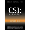 Ultimate Unofficial Csi Miami Season One Guide: Csi Miami Season 1 Unofficial Guide - Paperback