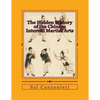 The Hidden History of the Chinese Internal Martial Arts: Exploring the Mysterious Connections Between Long Fist Boxing and the Origins and Roots of Ba - Paperback