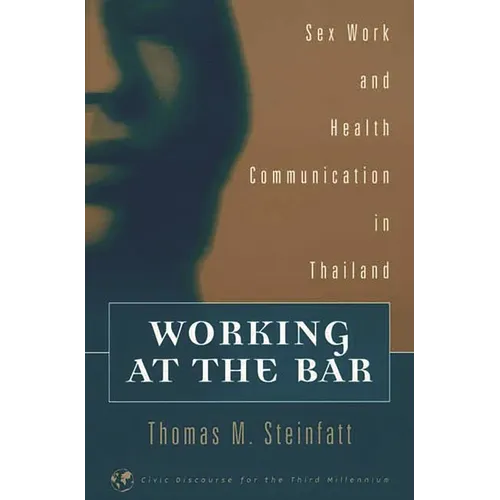 Working at the Bar: Sex Work and Health Communication in Thailand - Paperback