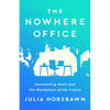 The Nowhere Office: Reinventing Work and the Workplace of the Future - Hardcover