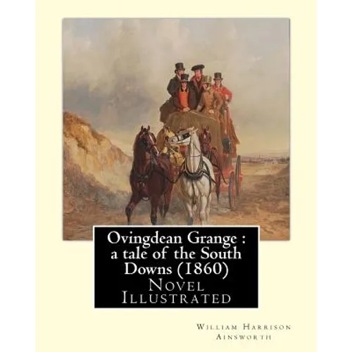 Ovingdean Grange: a tale of the South Downs (1860). By: William Harrison Ainsworth, illustrated By: Hablot K. Browne: Novel (Original Cl - Paperback