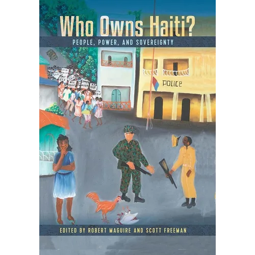 Who Owns Haiti?: People, Power, and Sovereignty - Paperback
