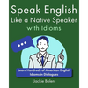 Speak English Like a Native Speaker with Idioms: Learn Hundreds of American English Idioms in Dialogues - Paperback