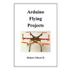 Arduino Flying Projects: How to Build Multicopters, from 100mm to 550mm - Paperback