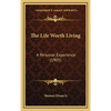 The Life Worth Living: A Personal Experience (1905) - Hardcover