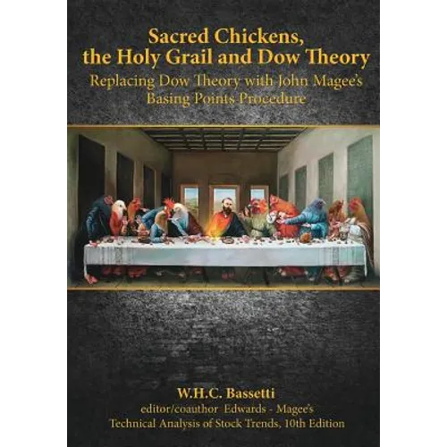 Sacred Chickens, the Holy Grail and Dow Theory: Replacing Dow Theory with John Magee's Basing Points Procedure - Paperback