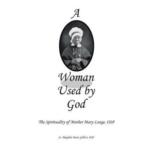 A Woman Used by God: The Spirituality of Mother Mary Lange, OSP - Paperback