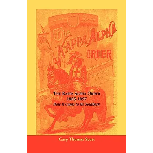 The Kappa Alpha Order, 1865-1897: How It Came To Be Southern - Paperback