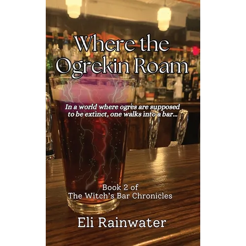 Where the Ogrekin Roam: In a world where ogres are supposed to be extinct, one walks into a bar... - Hardcover
