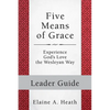 Five Means of Grace: Leader Guide: Experience God's Love the Wesleyan Way - Paperback