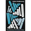 Change the World Without Taking Power: The Meaning of Revolution Today - Paperback