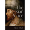 The Persian Prince: The Rise and Resurrection of an Imperial Archetype - Hardcover