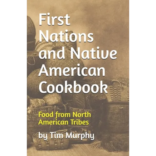 First Nations and Native American Cookbook: Food from North American Tribes - Paperback