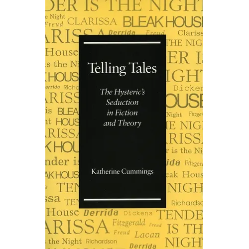 Telling Tales: The Hysteric's Seduction in Fiction and Theory - Hardcover