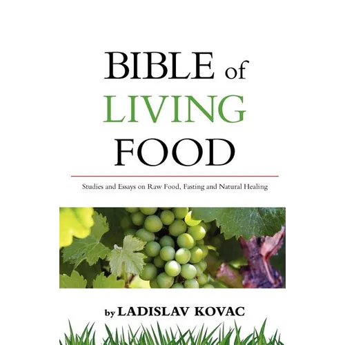 Bible of living food: Studies and Essays on Raw food, Fasting and Natural Healing - Paperback