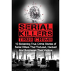 Serial Killers True Crime: 10 Sickening True Crime Stories Of Serial Killers That Tortured, Hacked And Butchered Their Victims - Paperback