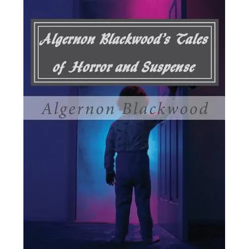 Algernon Blackwood's Tales of Horror and Suspense - Paperback