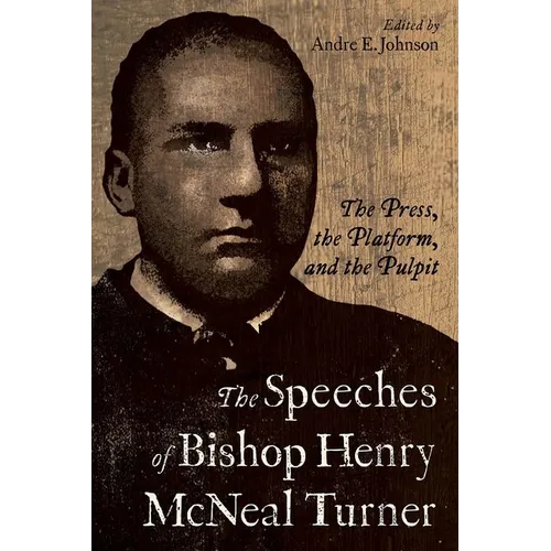 Speeches of Bishop Henry McNeal Turner: The Press, the Platform, and the Pulpit - Hardcover