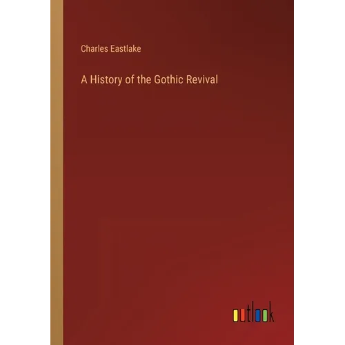 A History of the Gothic Revival - Paperback