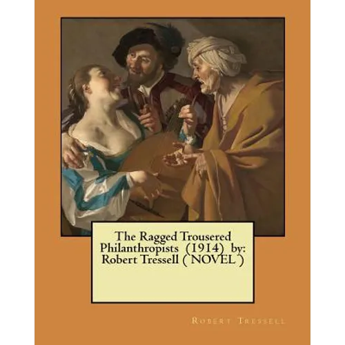 The Ragged Trousered Philanthropists (1914) by: Robert Tressell ( NOVEL ) - Paperback