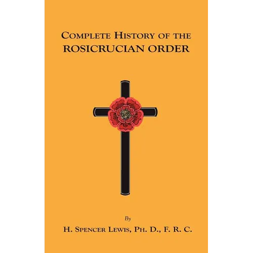 Complete History of the Rosicrucian Order - Paperback