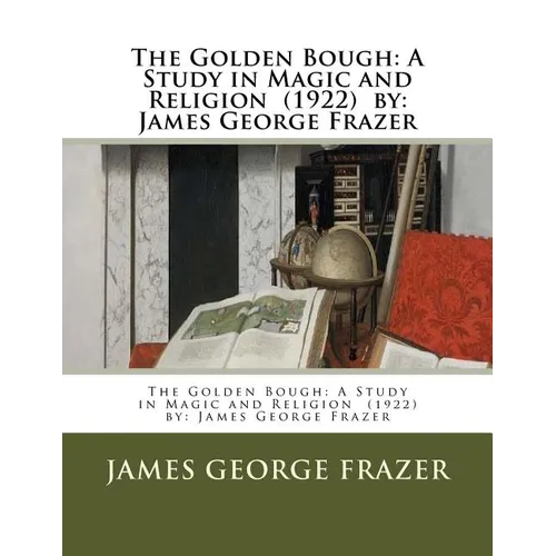 The Golden Bough: A Study in Magic and Religion (1922) by: James George Frazer - Paperback