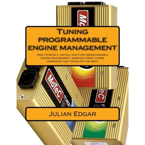 Tuning programmable engine management: How to select, install and tune programmable engine management, working from a home workshop and tuning on the - Paperback