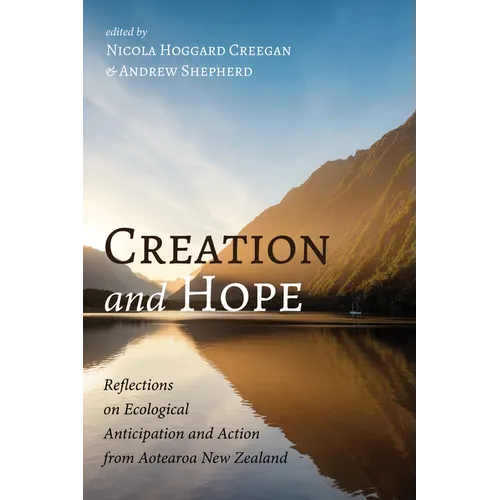 Creation and Hope: Reflections on Ecological Anticipation and Action from Aotearoa New Zealand - Paperback