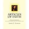 Articles of Faith: Being a Consideration of the Principal Doctrines of the Church of Jesus Christ of Latter-day Saints - Paperback