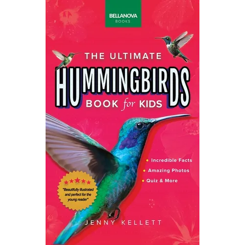 Hummingbirds The Ultimate Hummingbird Book for Kids: 100+ Amazing Hummingbird Facts, Photos, Attracting & More - Hardcover