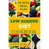 Low Residue Diet Cookbook: A complete beginner guide to cure IBs, diverticulitis, and loss weight - Paperback