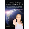Eternal Humans and the Finite Gods: How an Ex-Prophet and I Left Religion and Discovered Universes Beyond and Within - Paperback