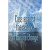 Case Against the Science of Climate Change: (Pamphlet) - Paperback