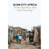 Slum City Africa: A Very Bad Place with Good Teachings - Paperback