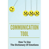 Communication Tool: How To Use The Dictionary Of Emotions: The Dictionary Of Moods - Paperback