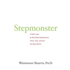 Stepmonster: A New Look at Why Real Stepmothers Think, Feel, and Act the Way We Do - Paperback