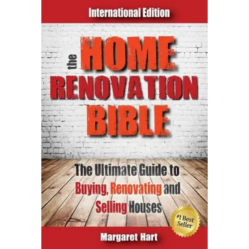 The Home Renovation Bible: The Ultimate Guide to Buying Renovating and Selling Houses - Paperback
