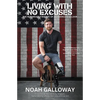 Living with No Excuses: The Remarkable Rebirth of an American Soldier - Paperback