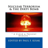 Nuclear Terrorism & The Dirty Bomb: " A Clear & Present Danger " - Paperback